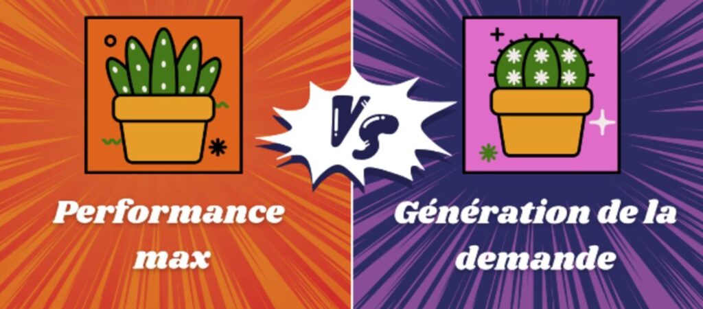 Performance Max V.S. Demand Gen : Quelle stratégie adopter pour maximiser l’atteinte de vos objectifs ?